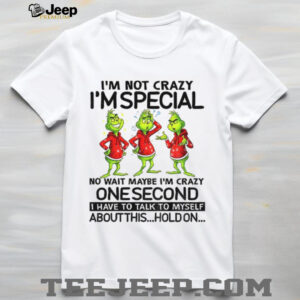 I’m not crazy I’m special no wait maybe I’m crazy one second I have to talk to myself about this Christmas shirt