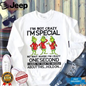 I’m not crazy I’m special no wait maybe I’m crazy one second I have to talk to myself about this Christmas shirt