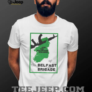 Irish Republican join the volunteer soldiers of the belfast brigade shirt