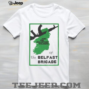 Irish Republican join the volunteer soldiers of the belfast brigade shirt