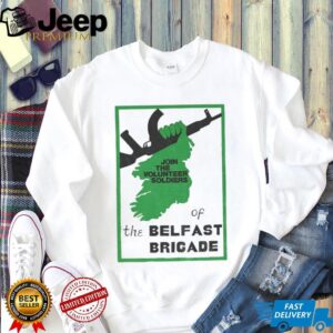 Irish Republican join the volunteer soldiers of the belfast brigade shirt