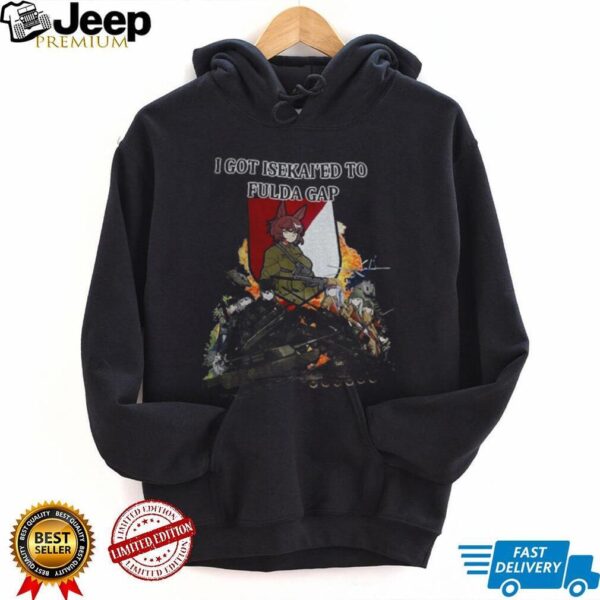 Isekai’ed Fulda Gap I got isekai’ed to Fulda Gap shirt