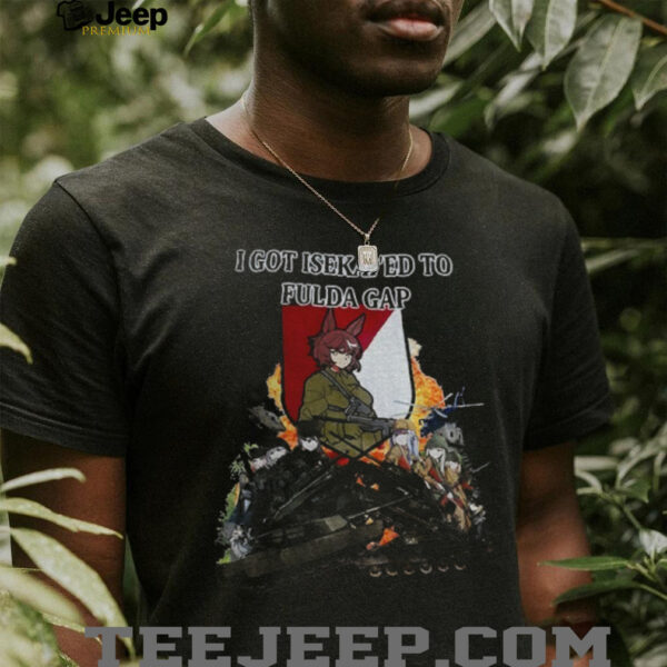 Isekai’ed Fulda Gap I got isekai’ed to Fulda Gap shirt