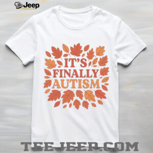 It’s Finally Autism Autumm Parody T Shirt