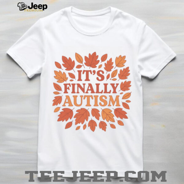 It’s Finally Autism Autumm Parody T Shirt