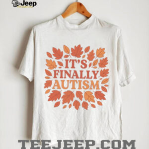 It’s Finally Autism Autumm Parody T Shirt