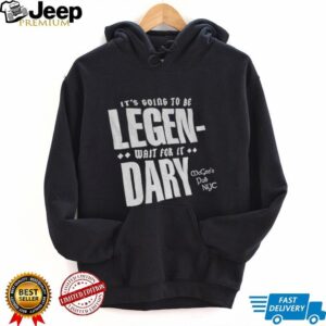 It’s going to be Legen wait for it dary McGee’s Pub NYC shirt