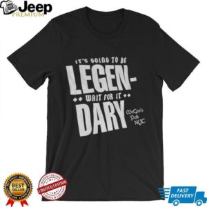 It’s going to be Legen wait for it dary McGee’s Pub NYC shirt