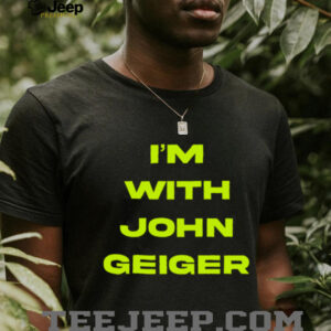 John Geiger Merch I’m With John Geiger Shirt