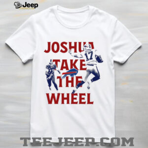 Joshua take the Wheel Josh Allen Buffalo Bills NFL 2025 shirt