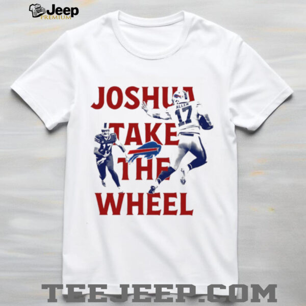 Joshua take the Wheel Josh Allen Buffalo Bills NFL 2025 shirt