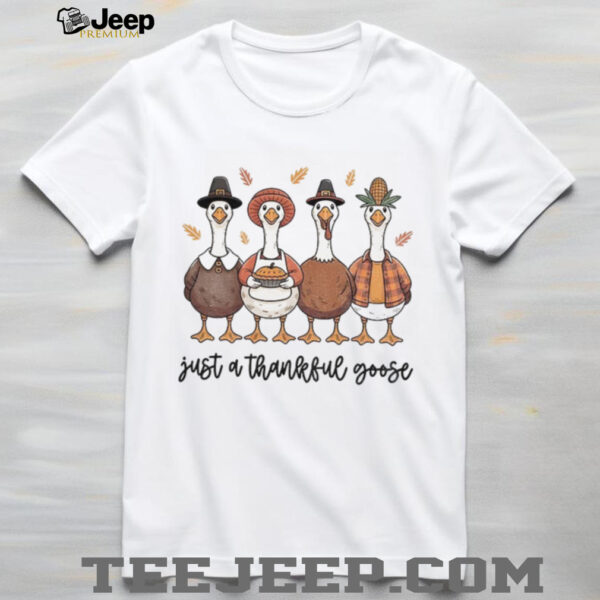 Just a thankful goose Thanksgiving 2025 shirt