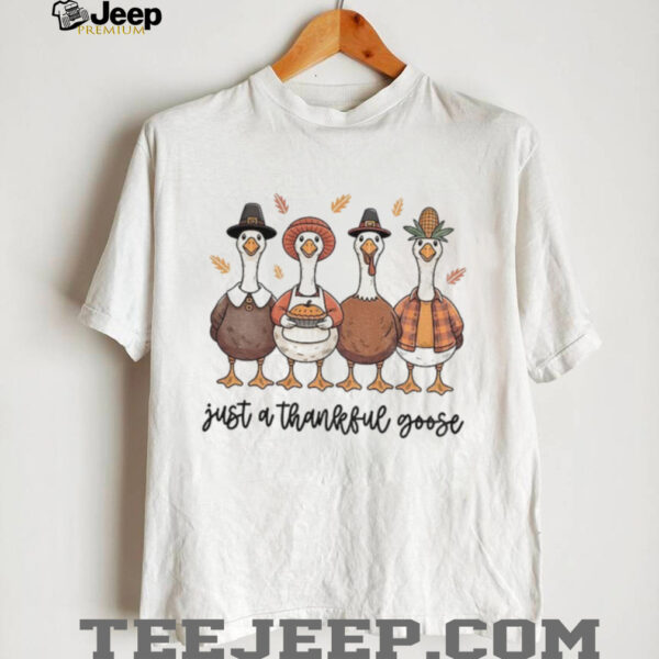 Just a thankful goose Thanksgiving 2025 shirt