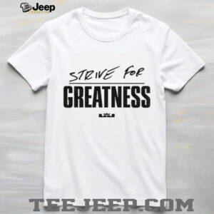 Lebron James Strive for Greatness shirt