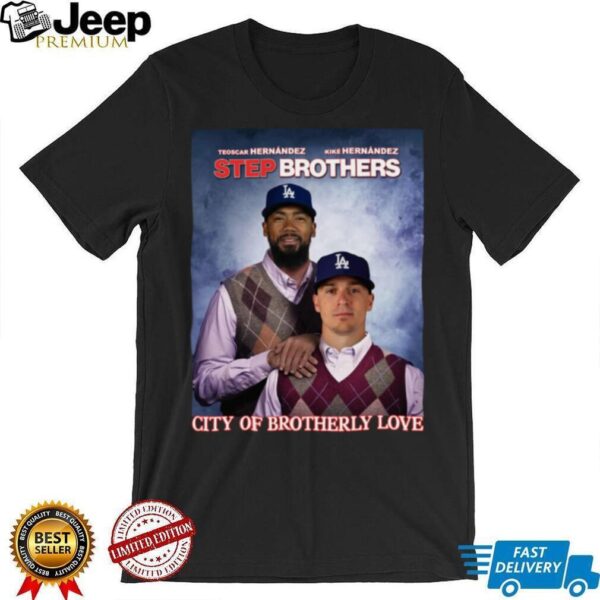Los Angeles Dodgers City Of Brotherly Love Hernandez 2025 Step Brothers T Shirt