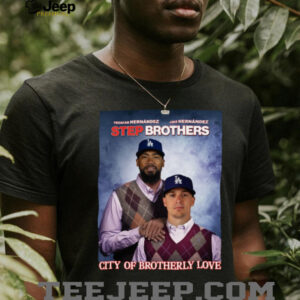 Los Angeles Dodgers City Of Brotherly Love Hernandez 2025 Step Brothers T Shirt