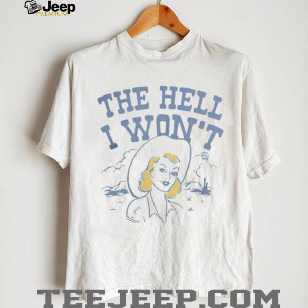 Lucyjaynes Apparel The Hell I Won’t Shirt