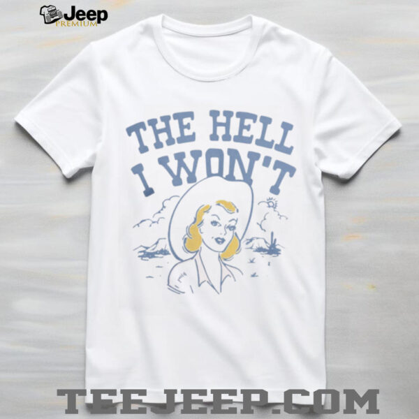 Lucyjaynes Apparel The Hell I Won’t Shirt