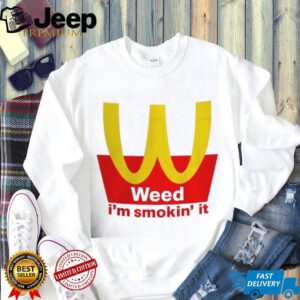 Mcdonalds Weed I’m Smokin it shirt