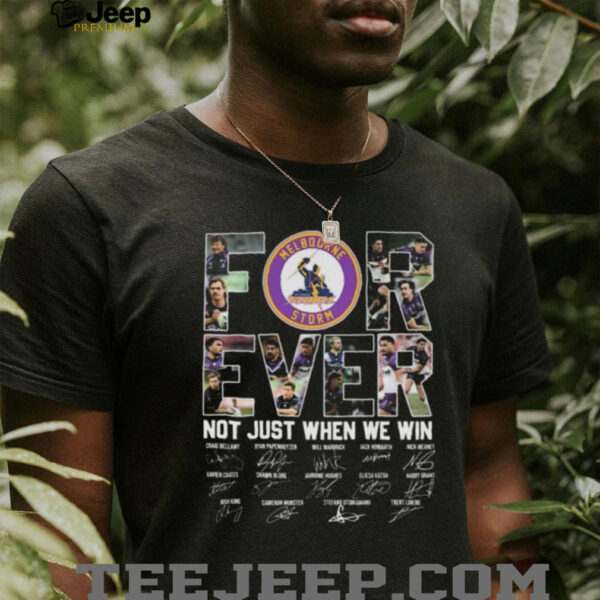 Melbourne Storm Forever Not Just When We Win Signatures 2025 T shirt