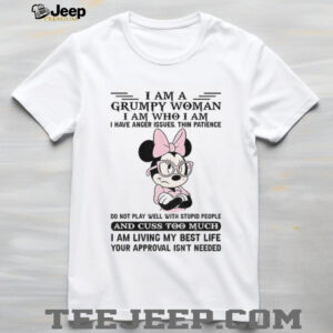 Mickey I am a grumpy woman I am who I am I have anger issues thin patience do not play well shirt
