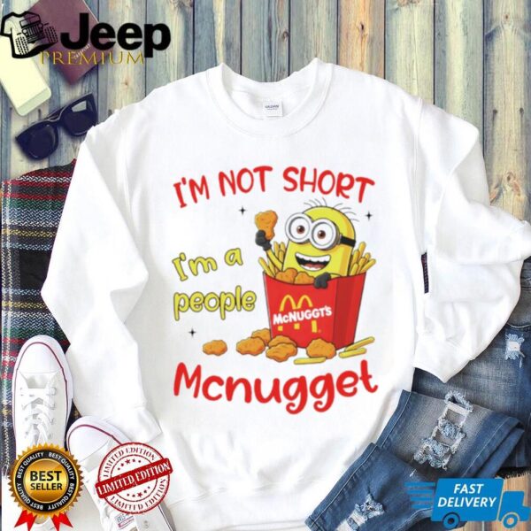 Minion McDonald McNuggt’s I’m not sjort I’m a people shirt