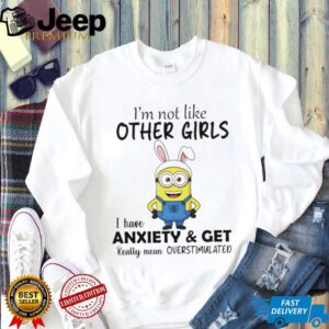 Minion bunny I’m not like other girls I have anxiety and get really mean overstimulated shirt