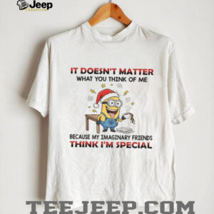 Minion it doesn’t matter what you think of me because my imaginary friends think I’m special Christmas shirt