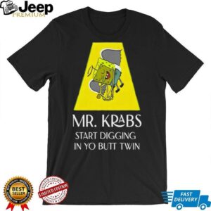 Mr Krabs Start Digging In Yo Butt Twin Shirt