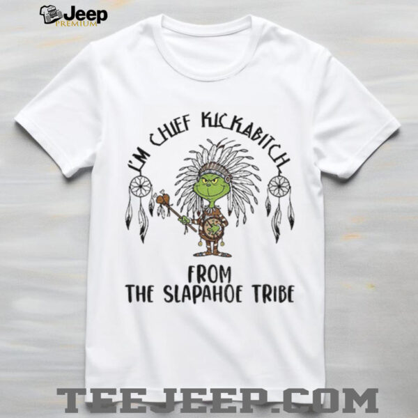 Native Grinch I’m chief kickabitch from the slapahoe tribe Christmas shirt