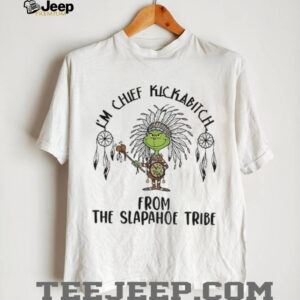 Native Grinch I’m chief kickabitch from the slapahoe tribe Christmas shirt