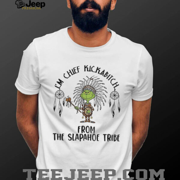 Native Grinch I’m chief kickabitch from the slapahoe tribe Christmas shirt
