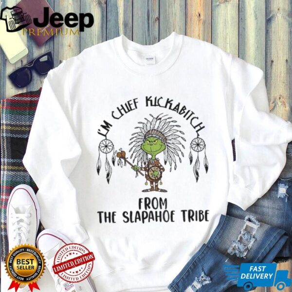 Native Grinch I’m chief kickabitch from the slapahoe tribe Christmas shirt