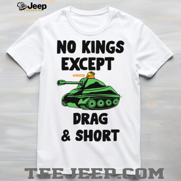 No Kings Except Drag & Short Tank T Shirt