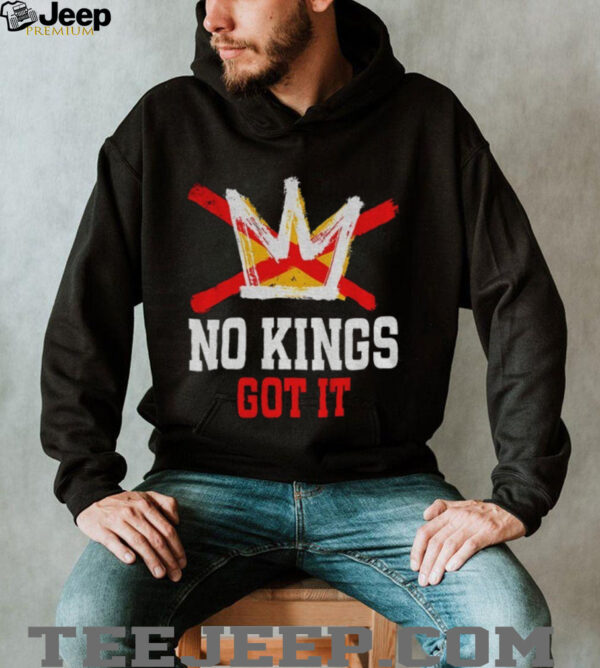 No Kings got it No Kings Day anti Royalty Independence shirt