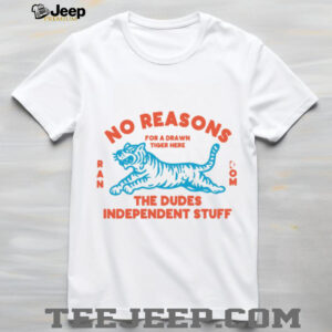 No Reasons Tiger  Random Dudes Stuff T Shirt