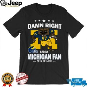 Official Damn Right I Am A Michigan Wolverines Mascot Fan Win Or Lose Shirt