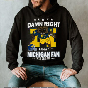Official Damn Right I Am A Michigan Wolverines Mascot Fan Win Or Lose Shirt