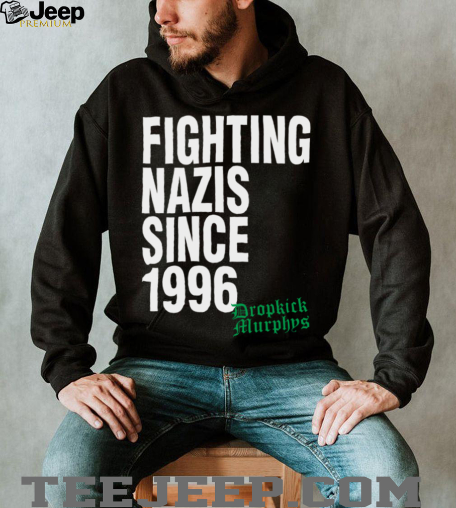 Official Dropkick Murphys Merch Fighting Nazis Since ’96 T Shirt Official Dropkick Murphys Merch Fighting Nazis Since ’96 T Shirt