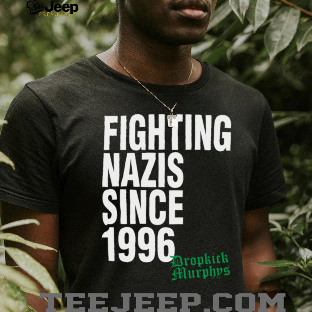 Official Dropkick Murphys Merch Fighting Nazis Since ’96 T Shirt Official Dropkick Murphys Merch Fighting Nazis Since ’96 T Shirt