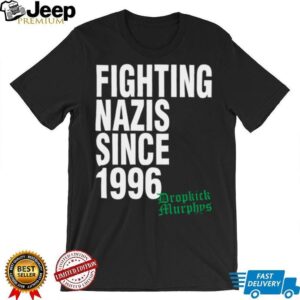 Official Dropkick Murphys Merch Fighting Nazis Since '96 T Shirt