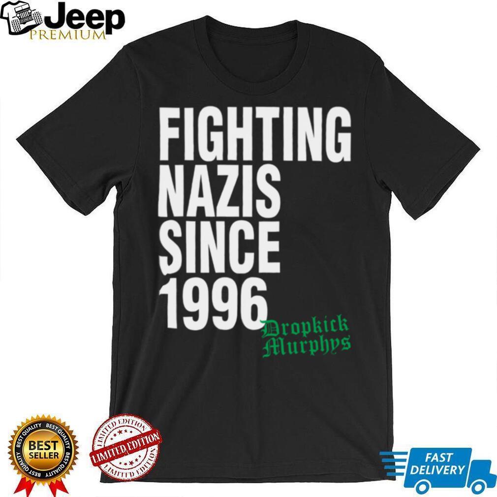 Official Dropkick Murphys Merch Fighting Nazis Since ’96 T Shirt Official Dropkick Murphys Merch Fighting Nazis Since ’96 T Shirt
