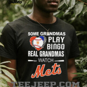 Official Mlb Shop Some Grandmas Play Bingo Real Grandmas Watch New York Mets Shirt