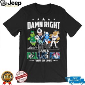 Official Sports Teams Mascots Skyline Damn Right I Am A Dallas Fan Win Or Lose Shirt