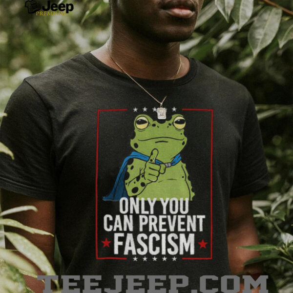 Only You Can Prevent Fascism Frog Anti ICE shirt