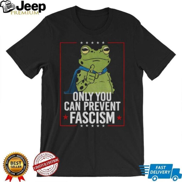 Only You Can Prevent Fascism Frog Anti ICE shirt