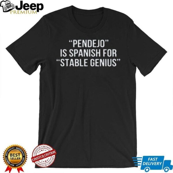 Pendejo Is Spanish For Stable Genius T shirt