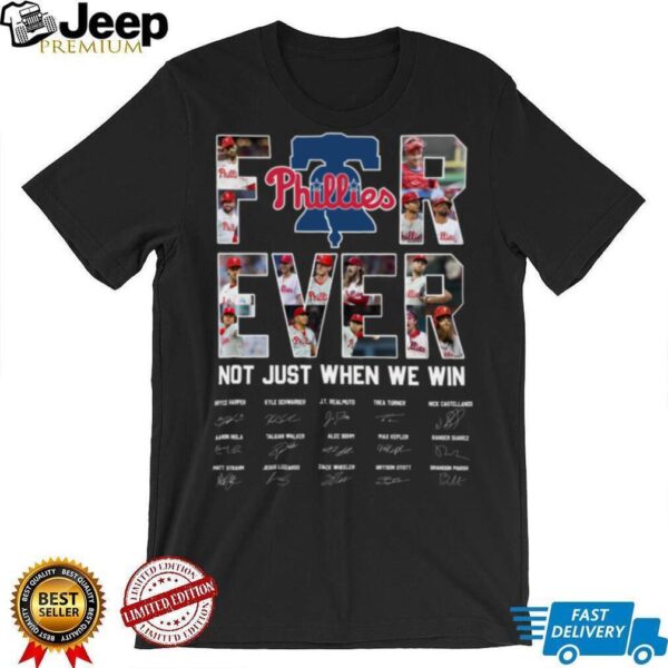Philadelphia Phillies Be A MLB Fan Forever Not Just When We Win 2025 TeeShirt