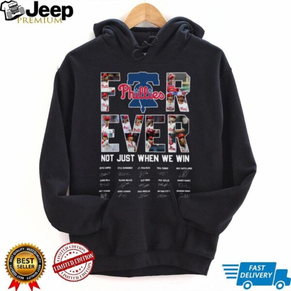 Philadelphia Phillies Be A MLB Fan Forever Not Just When We Win 2025 TeeShirt