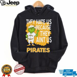 Pittsburgh Pirates Grinch Christmas They Hate Us Ain’t Us T Shirt
